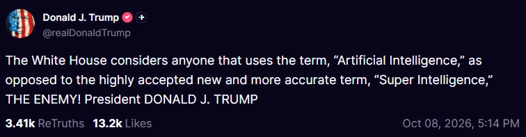 Truth Social post by US President Trump stating that the White House considers anyone using the term 'Artificial Intelligence' instead of 'Super Intelligence' to be THE ENEMY.